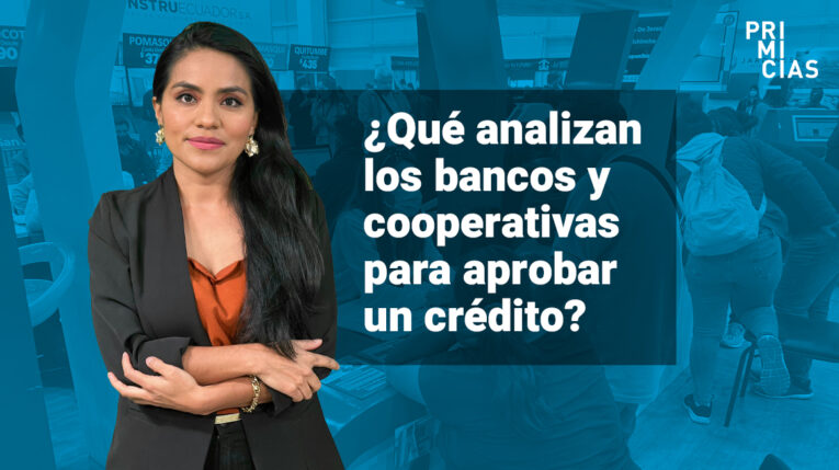 ¿Qué analizan los bancos y cooperativas para aprobar un crédito?